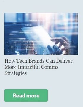 How Tech Brands Can Deliver More Impactful Comms Strategies